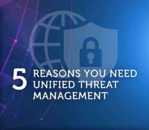 5 reasons you need unified threat management